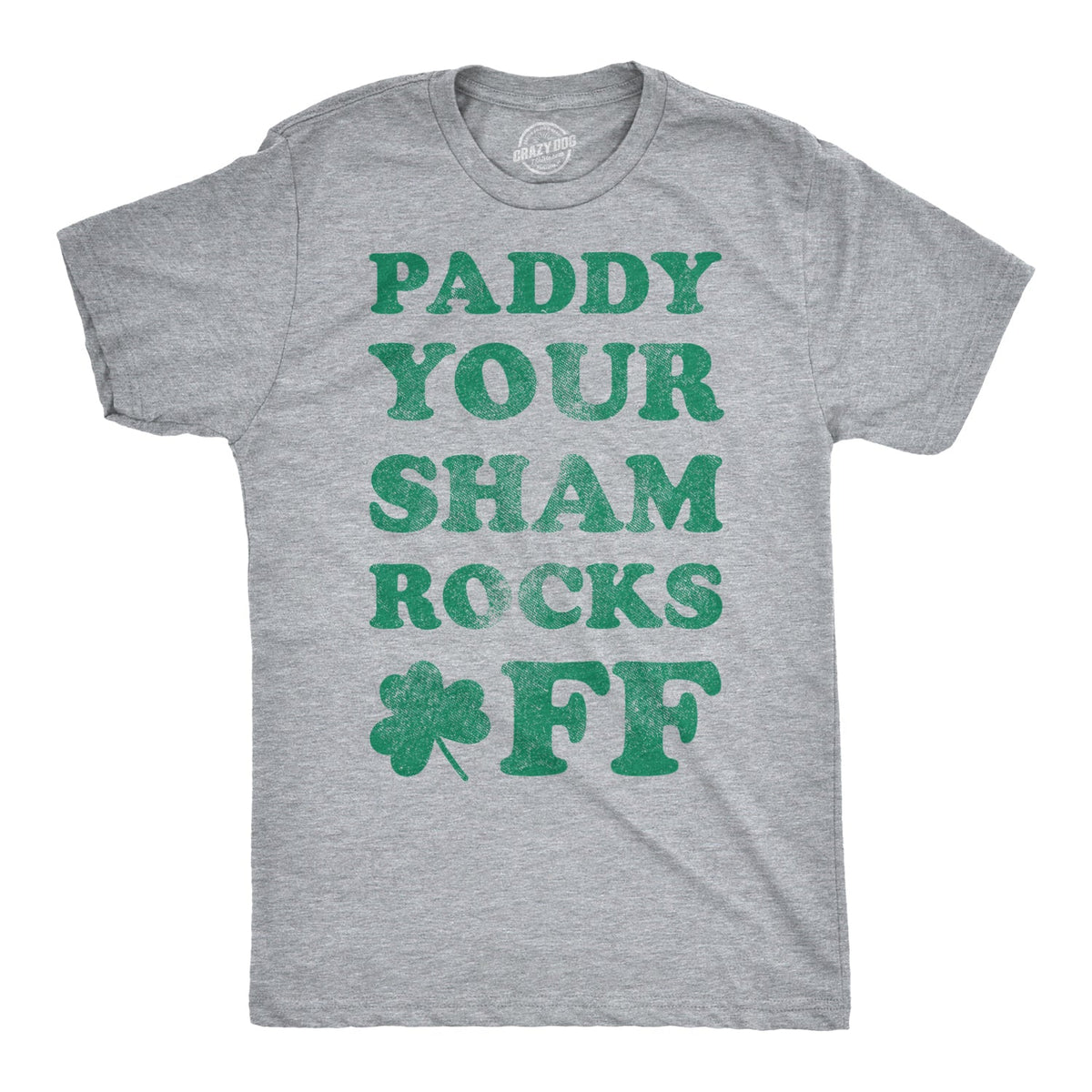 Paddy Your Shamrocks Off Men's T Shirt
