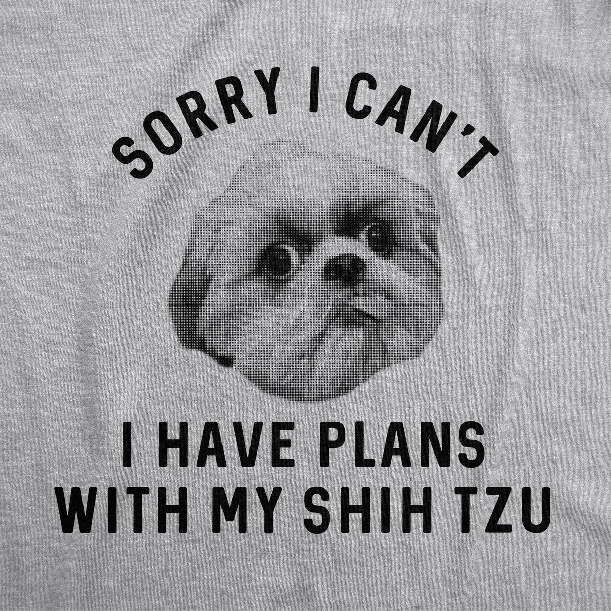 Sorry I Can't I Have Plans With My Shih Tzu Men's T Shirt