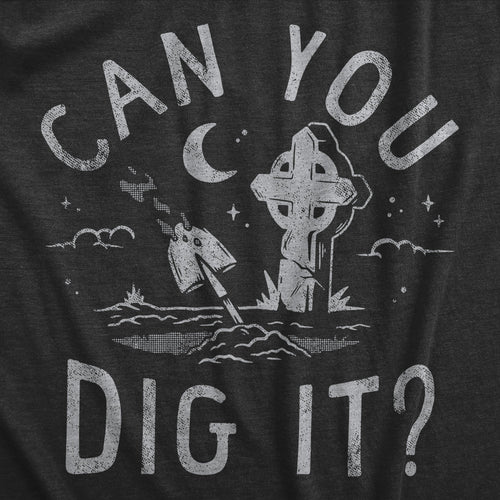 Can You Dig It Men's T Shirt