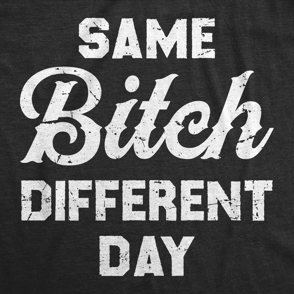 Same Bitch Different Day Men's T Shirt