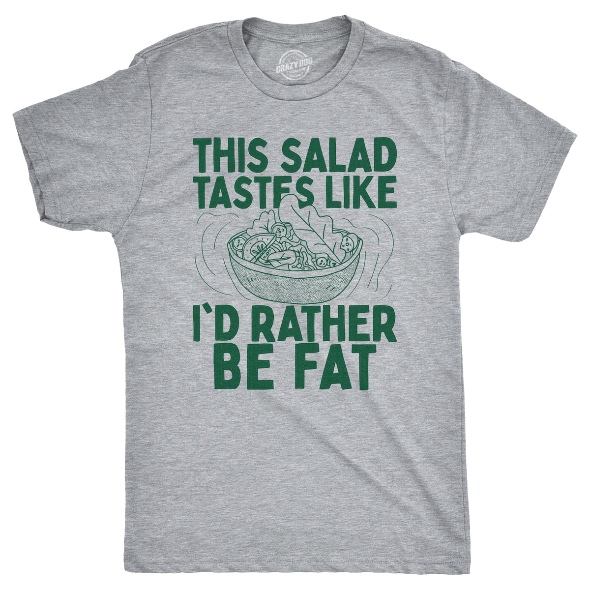 This Salad Tastes Like Id Rather Be Fat Men's T Shirt