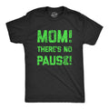Mom Theres No Pause Men's T Shirt