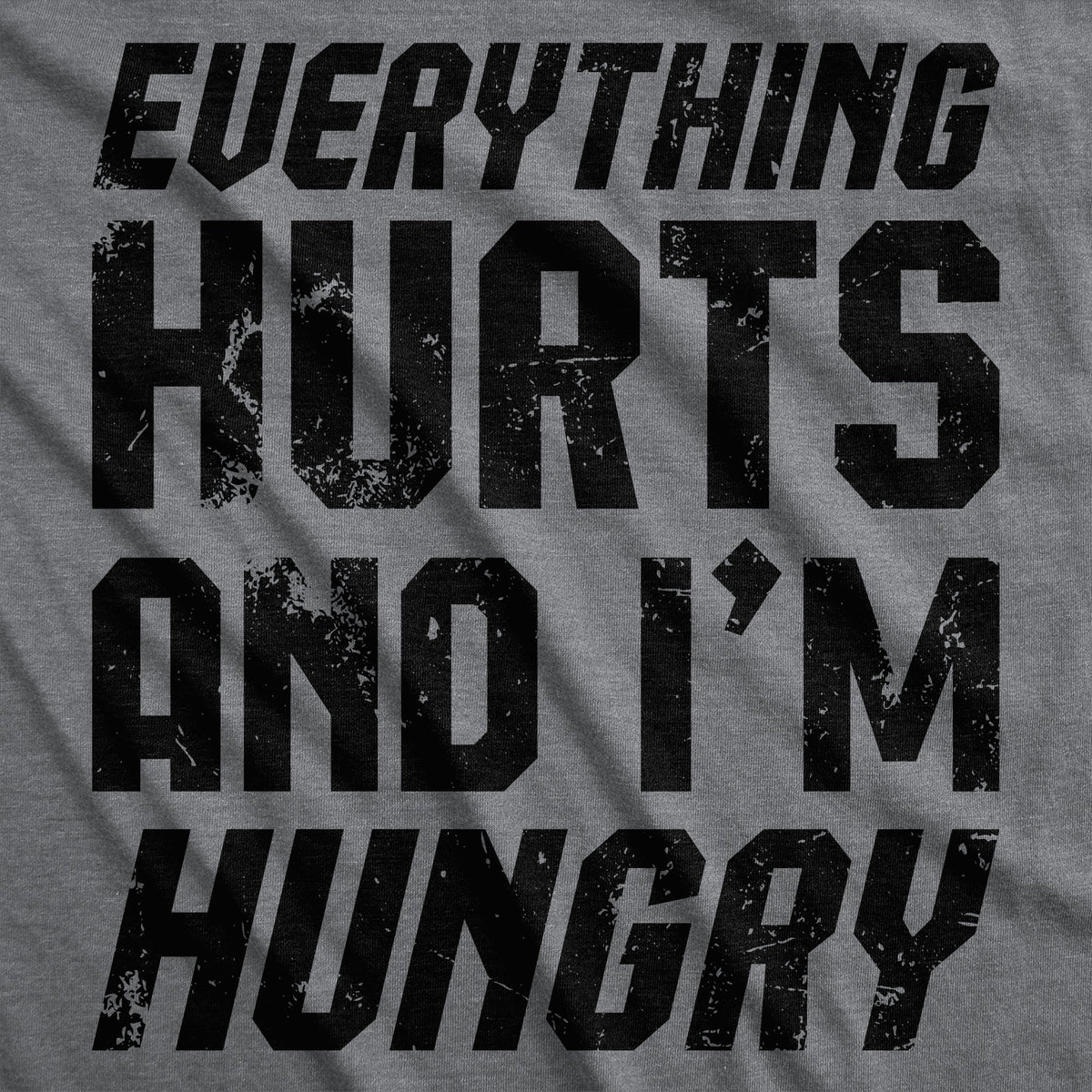 Everything Hurts And Im Hungry Men's T Shirt