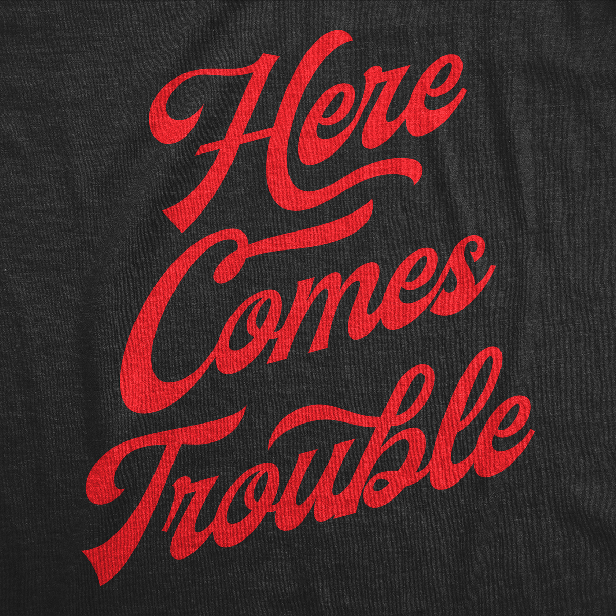 Here Comes Trouble Men's T Shirt