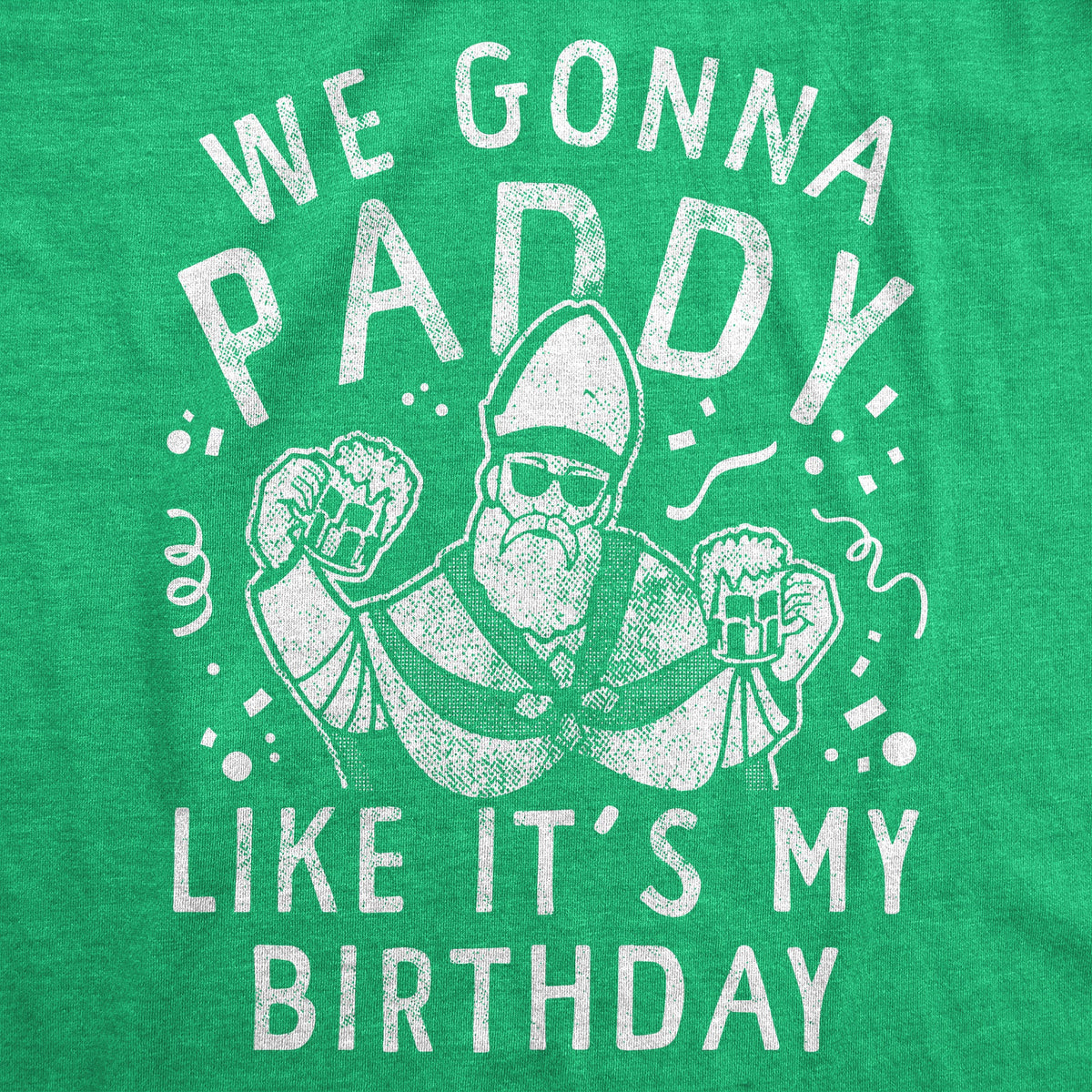 We Gonna Paddy Like Its My Birthday Men's T Shirt
