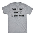 This Is Why I Wanted To Stay Home Men's T Shirt