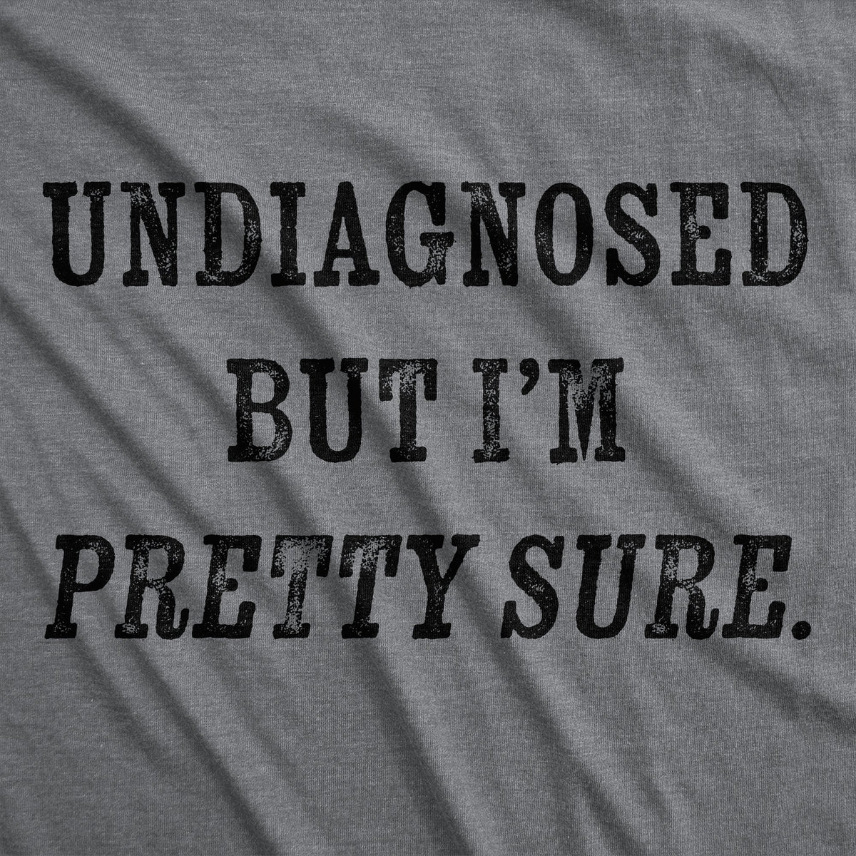 Undiagnosed But Im Pretty Sure Men's T Shirt