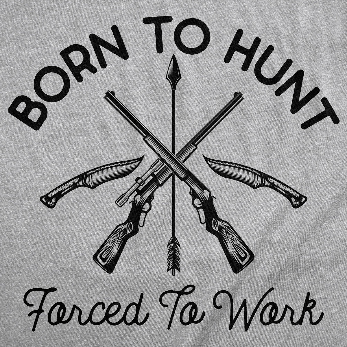 Born To Hunt Forced To Work Men's T Shirt