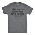 I Suffer From That Disorder Where I Speak The Truth Men's T Shirt