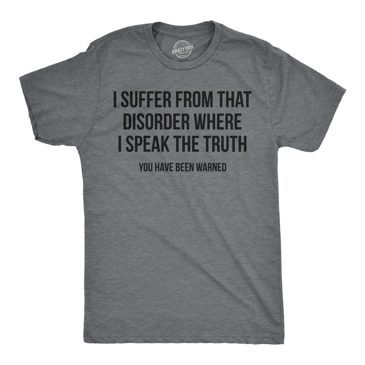 I Suffer From That Disorder Where I Speak The Truth Men's T Shirt