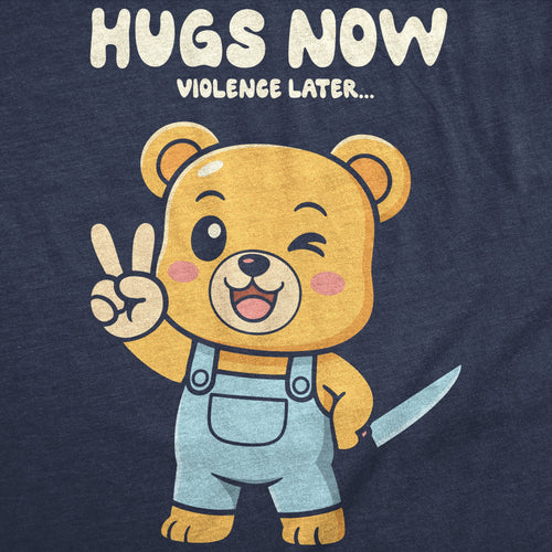 Hugs Now Violence Later Men's T Shirt