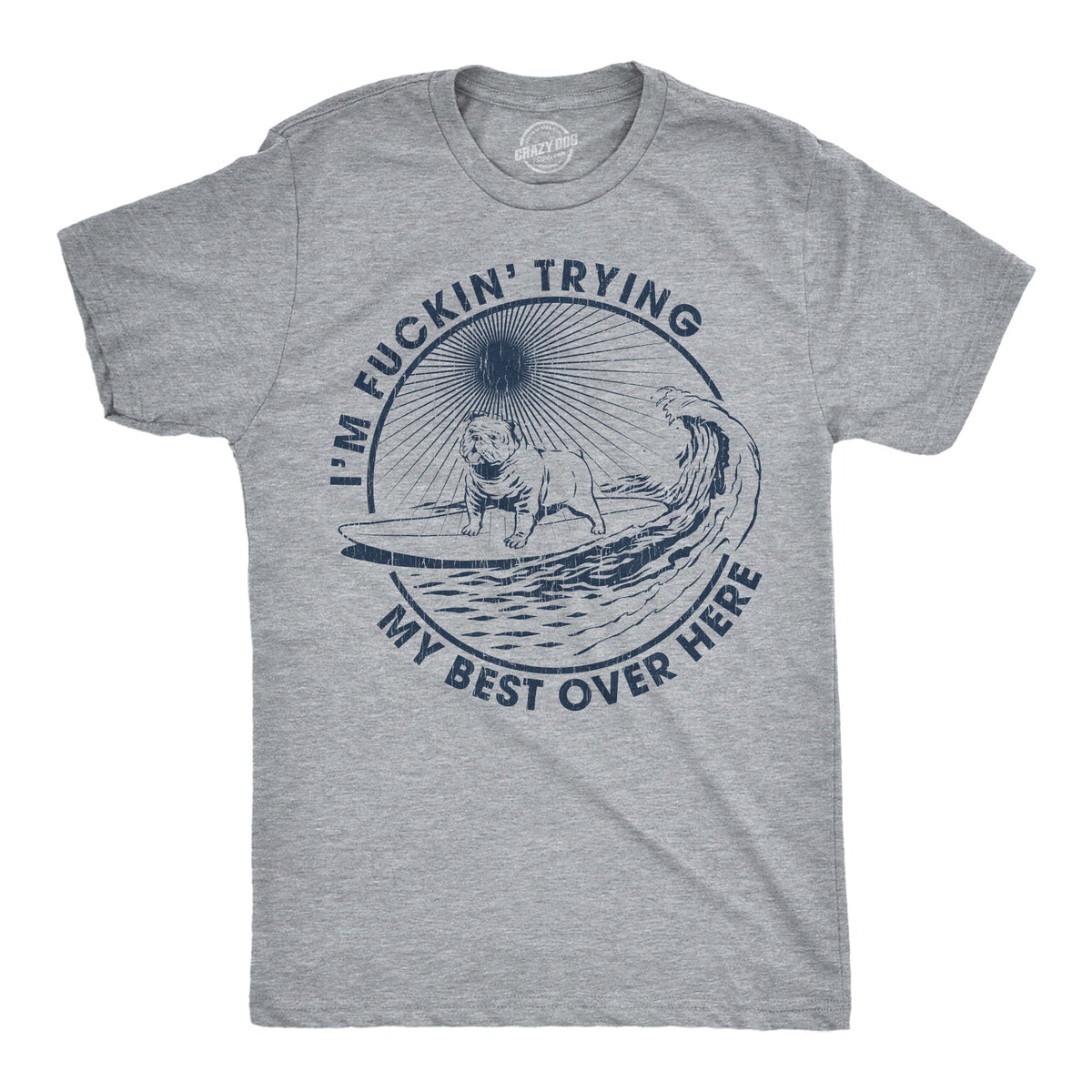 Im Fuckin Trying My Best Over Here Men's T Shirt