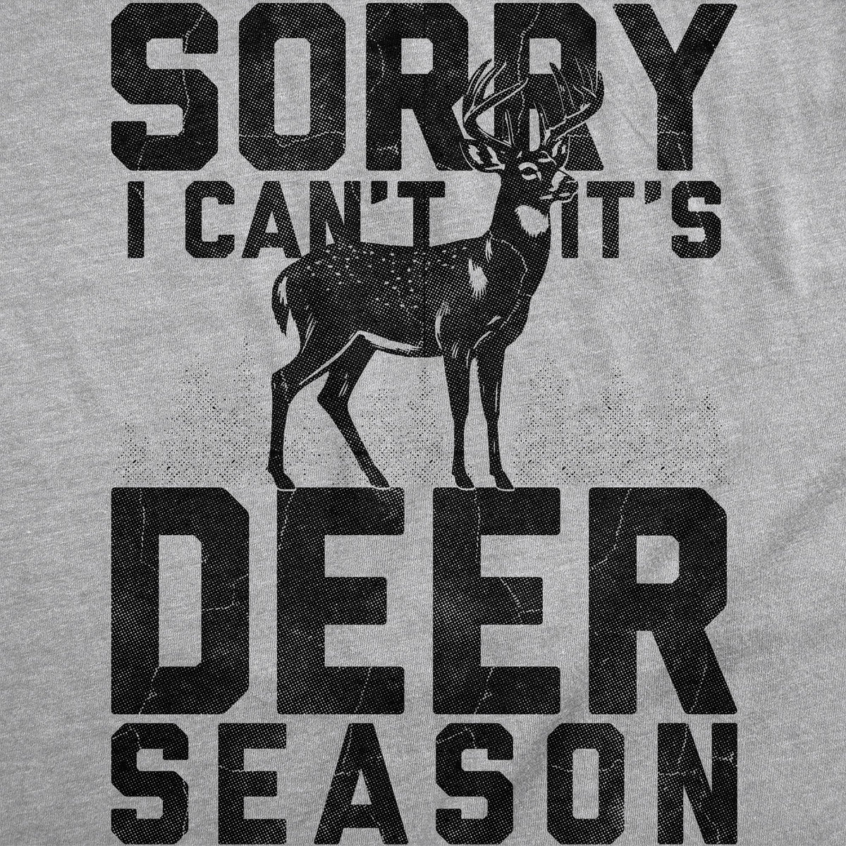 Sorry I Cant Its Deer Season Men's T Shirt