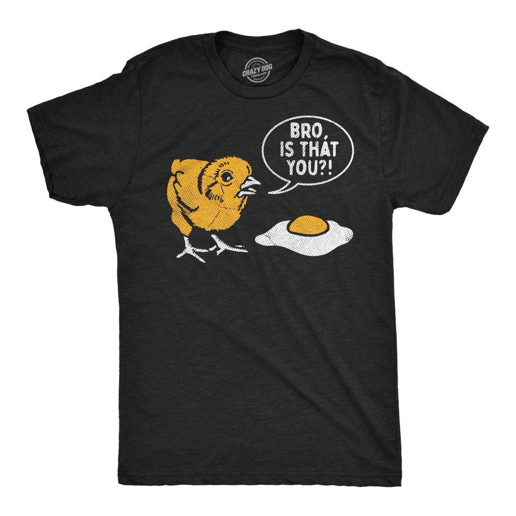 Bro Is That You Men's T Shirt