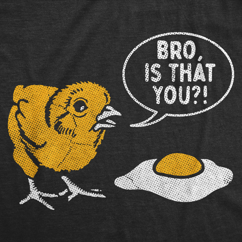 Bro Is That You Men's T Shirt
