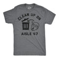 Clean Up On Aisle 47 Men's T Shirt