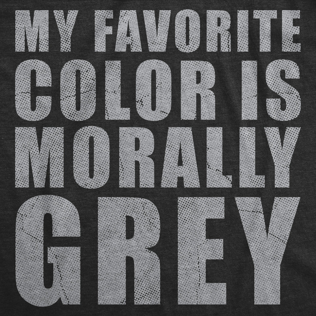 My Favorite Color Is Morally Grey Men's T Shirt