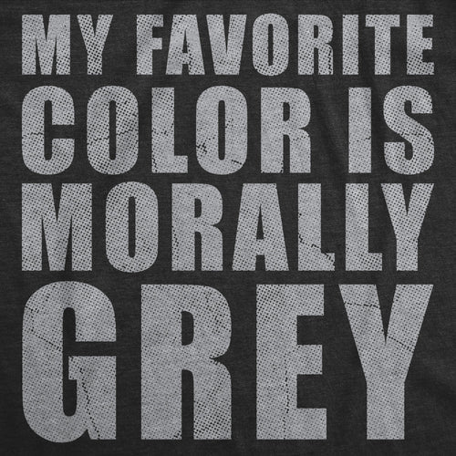 My Favorite Color Is Morally Grey Men's T Shirt