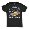 Get In Loser Were Doin Magic Men's T Shirt