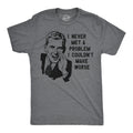 I Never Met A Problem I Couldnt Make Worse Men's T Shirt