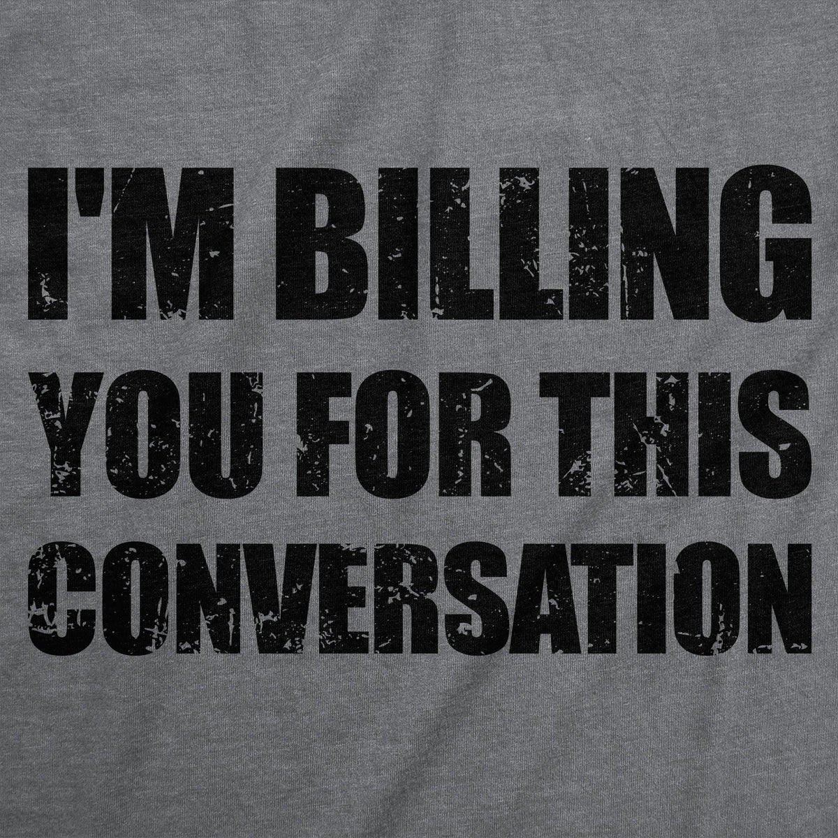 Im Billing You For This Conversation Men's T Shirt