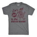 Lets All Go To The Break Room Men's T Shirt