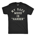 My Safe Word Is Harder Men's T Shirt