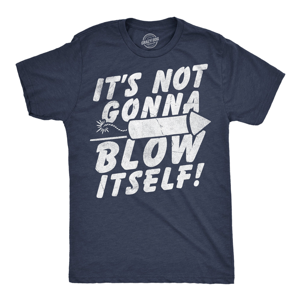 Its Not Gonna Blow Itself Firecracker Men's T Shirt