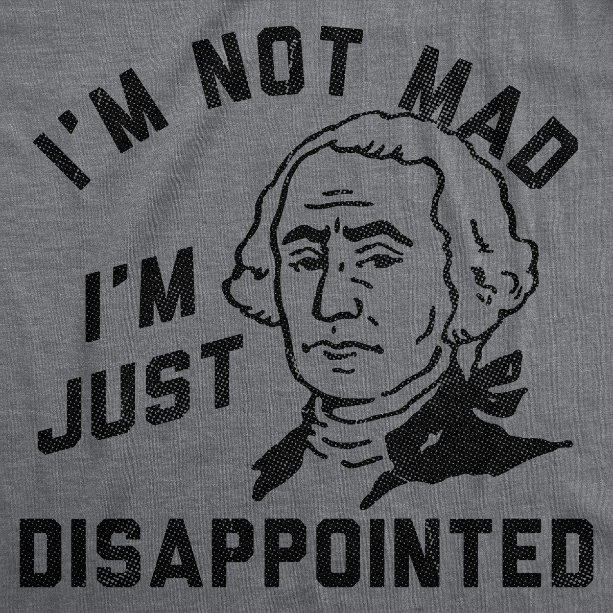 Im Not Mad Im Just Disappointed George Washington Men's T Shirt