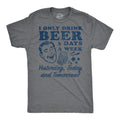 I Only Drink Beer 3 Days A Week Men's T Shirt