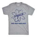 Physics Why Shit Does Shit Men's T Shirt