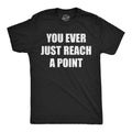 You Ever Just Reach A Point Men's T Shirt