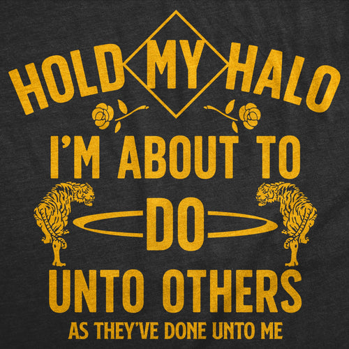 Hold My Halo Im About To Do Unto Others As They’ve Done Unto Me Men's T Shirt