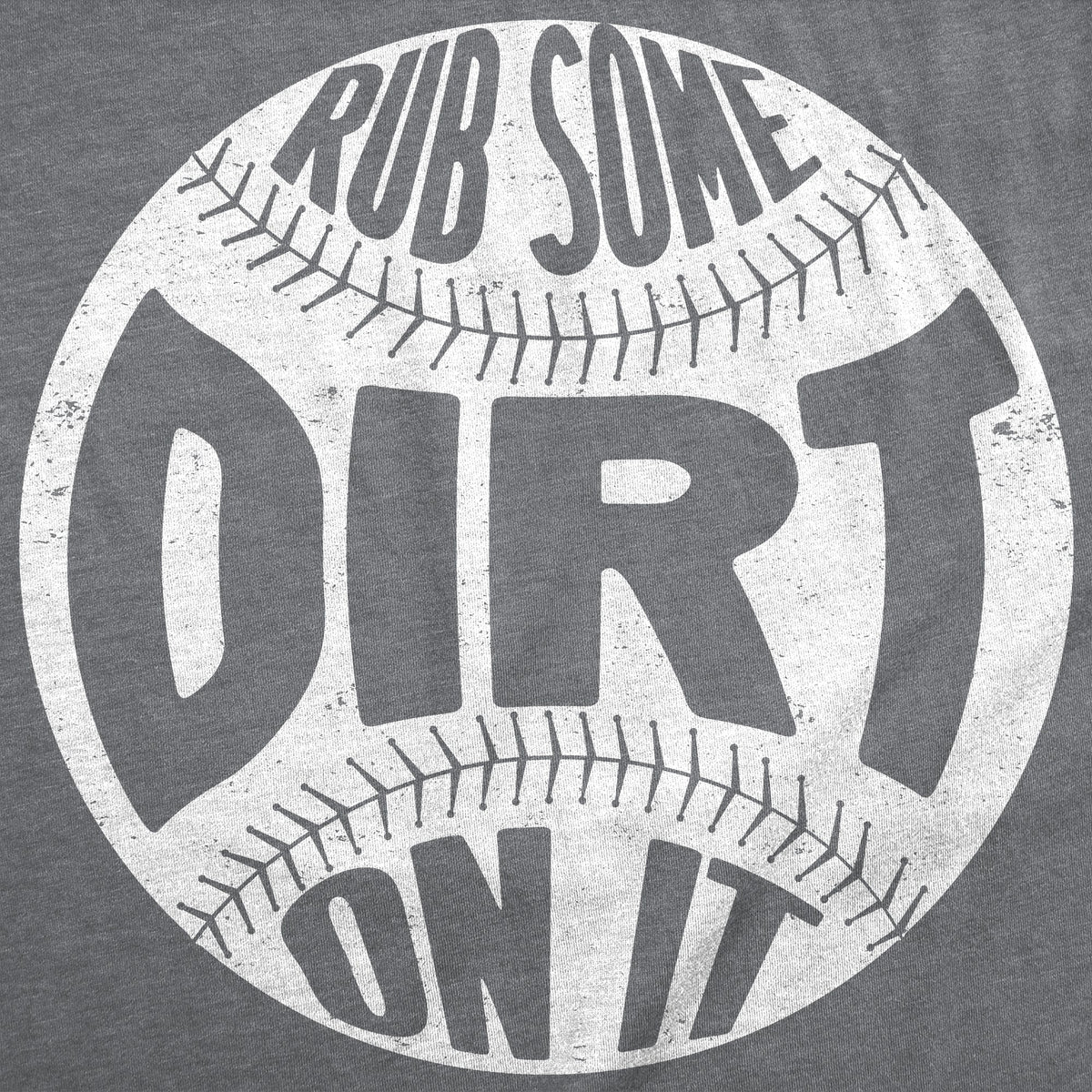Rub Some Dirt On It Men's T Shirt