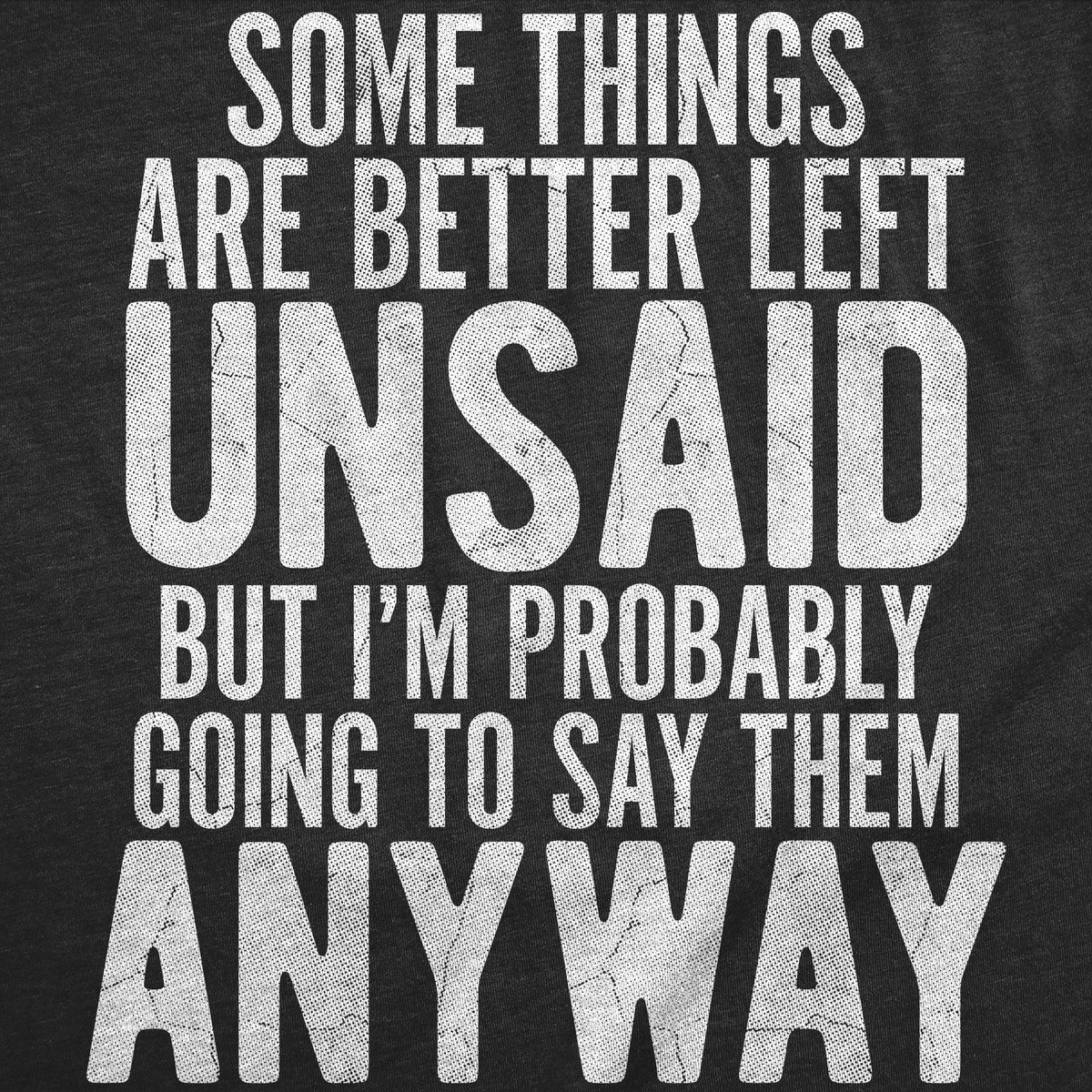 Some Things Are Better Left Unsaid Men's T Shirt