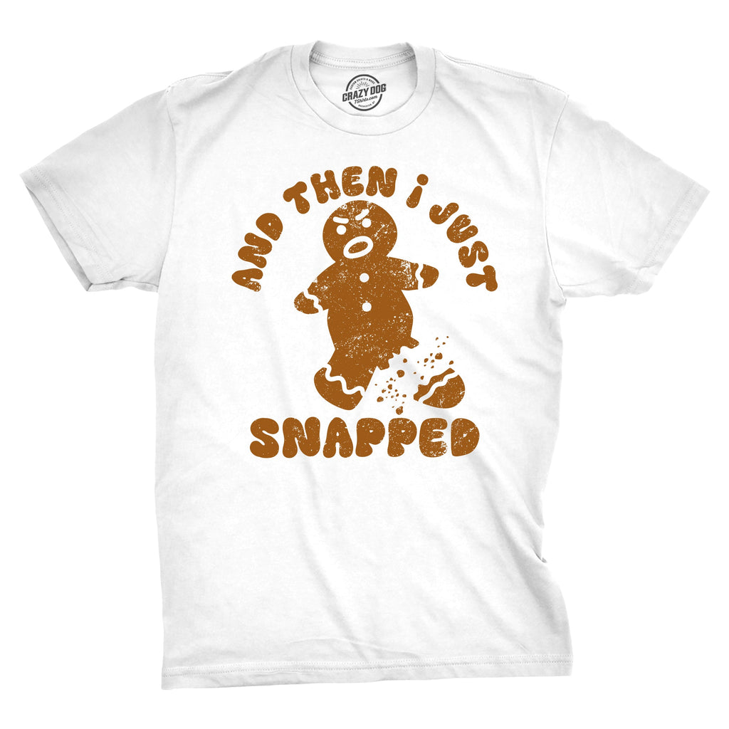 And Then I Just Snapped Men's T Shirt