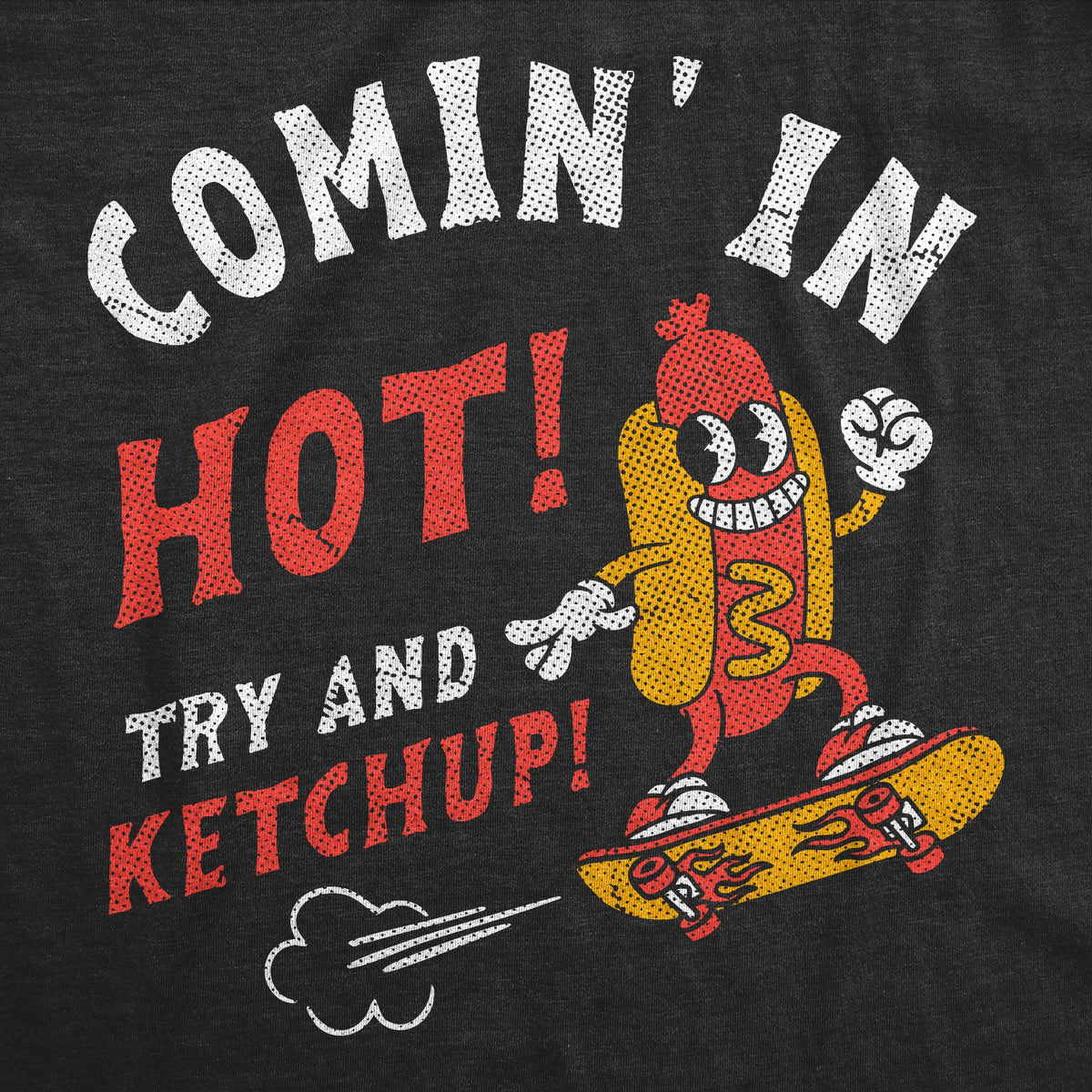 Coming In Hot Try And Ketchup Men's T Shirt