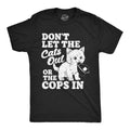 Dont Let The Cats Out Or The Cops In Men's T Shirt