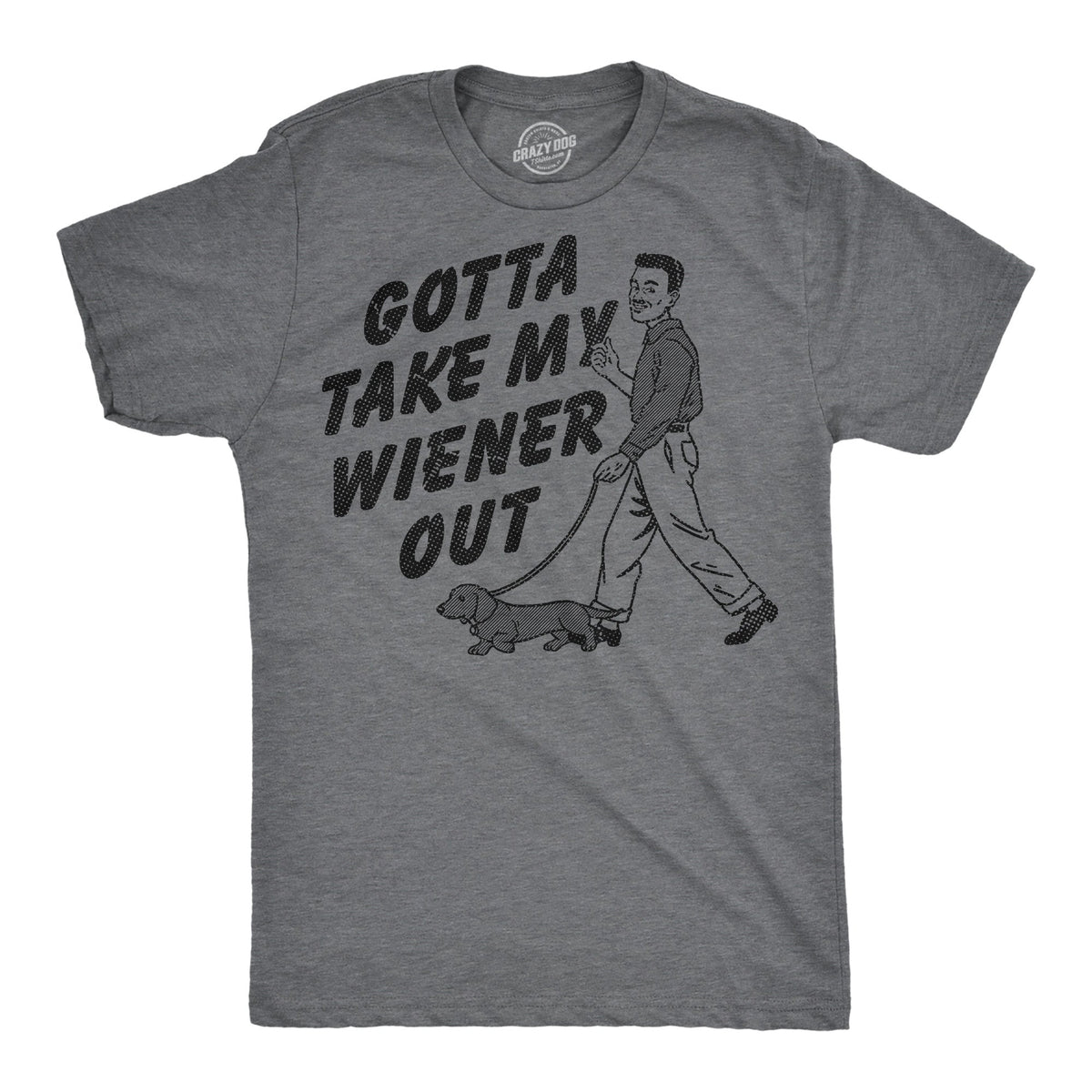 Gotta Take My Wiener Out Men's T Shirt