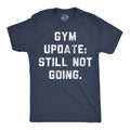 Gym Update Still Not Going Men's T Shirt