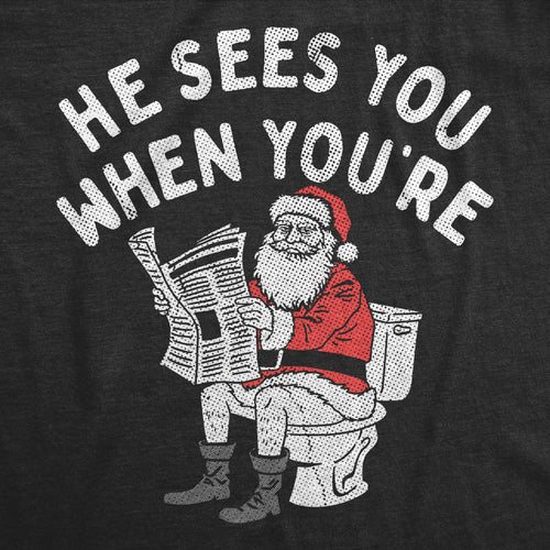 He Sees You When Youre Pooping Men's T Shirt