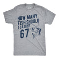 How Many Fish Should I Catch 6 7 Men's T Shirt