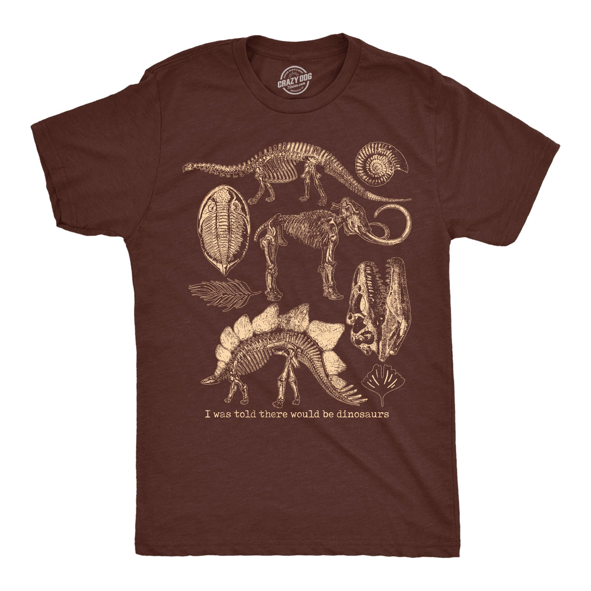 I Was Told There Would Be Dinosaurs Men's T Shirt
