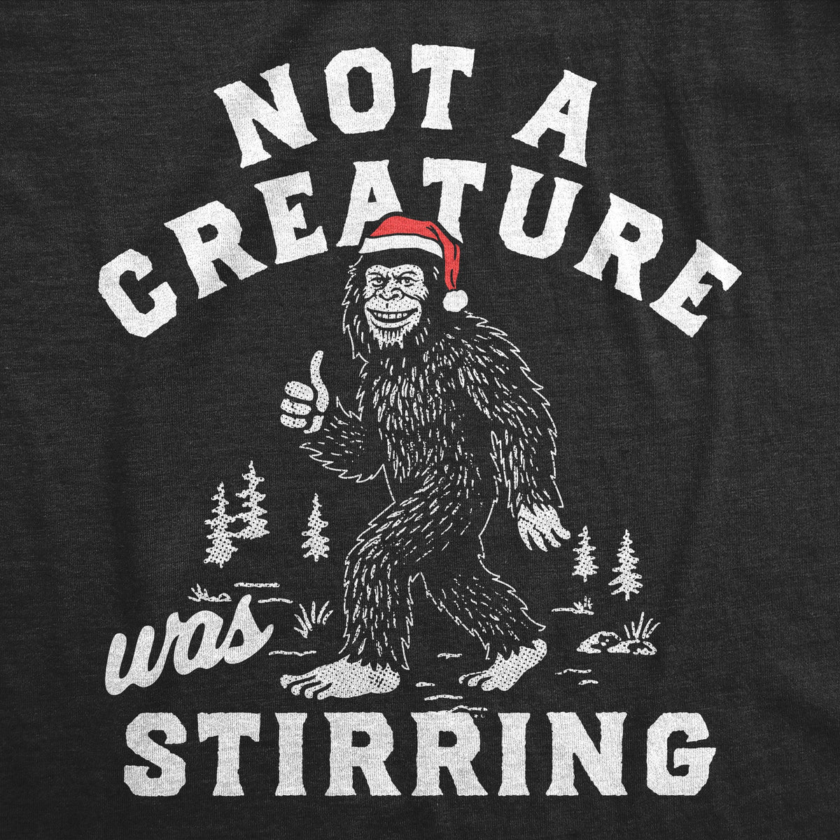 Not A Creature Was Stirring Bigfoot Men's T Shirt