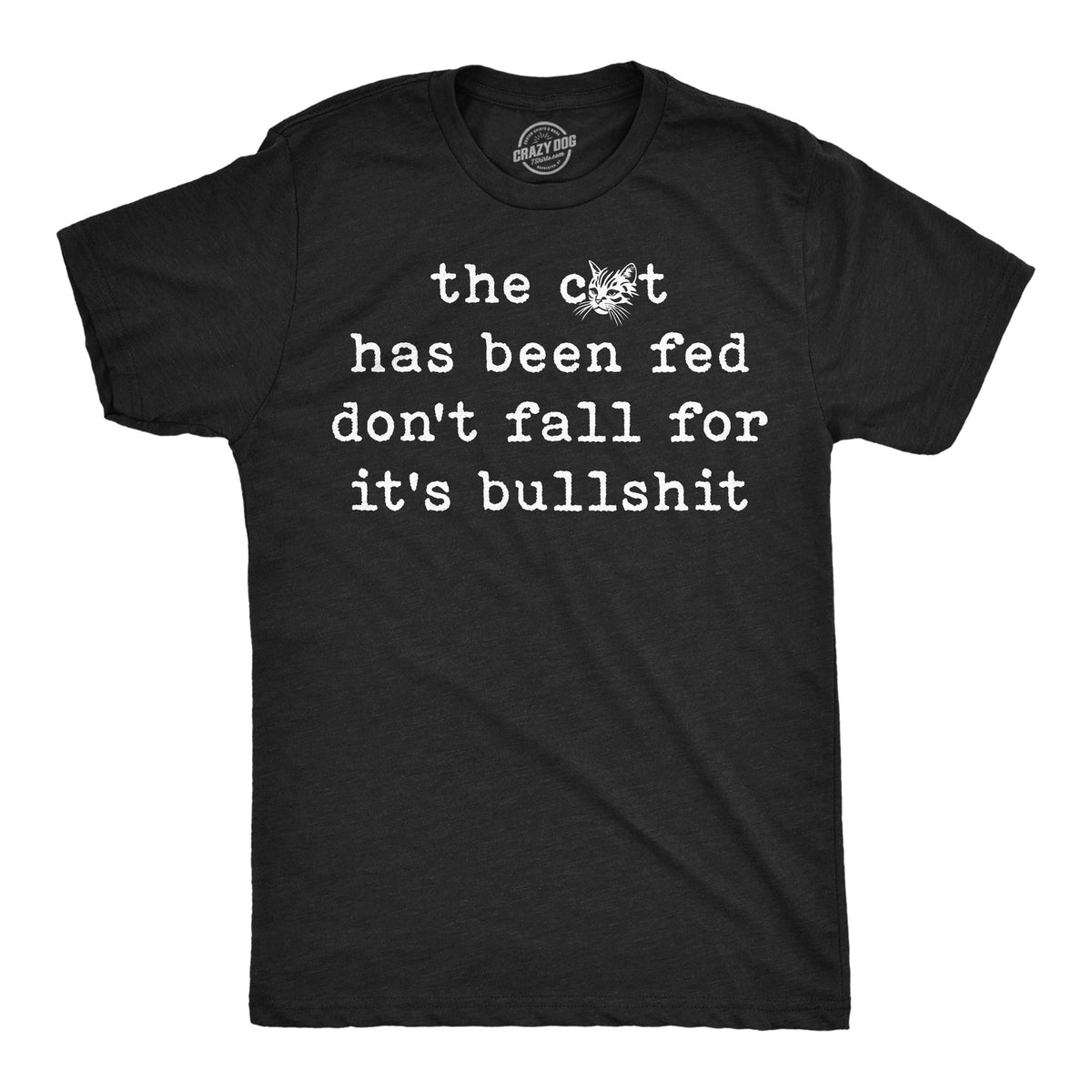The Cat Has Been Fed Dont Fall For Its Bullshit Men's T Shirt