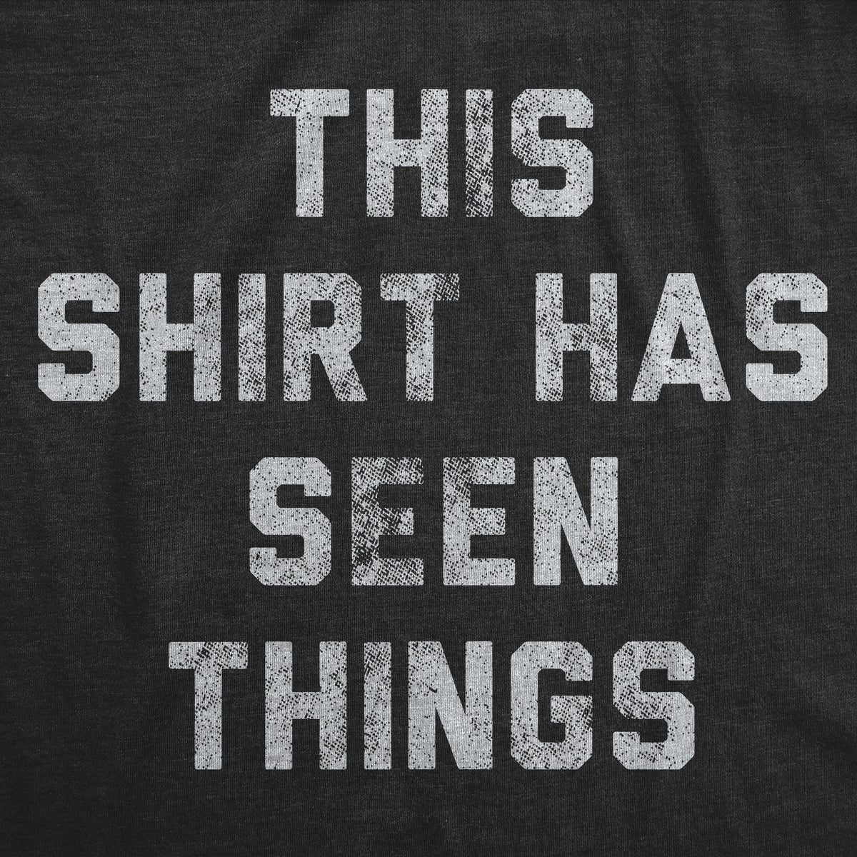 This Shirt Has Seen Things Men's T Shirt