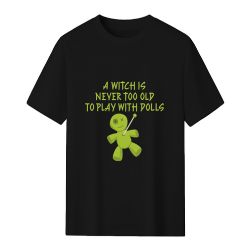 A Witch is Never Too Old To Play With Dolls Cheeky Witch T-Shirt