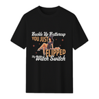 Buckle Up Buttercup You Just Flipped My Witch Switch T-Shirt