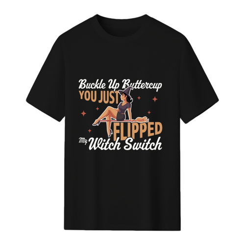 Buckle Up Buttercup You Just Flipped My Witch Switch T-Shirt