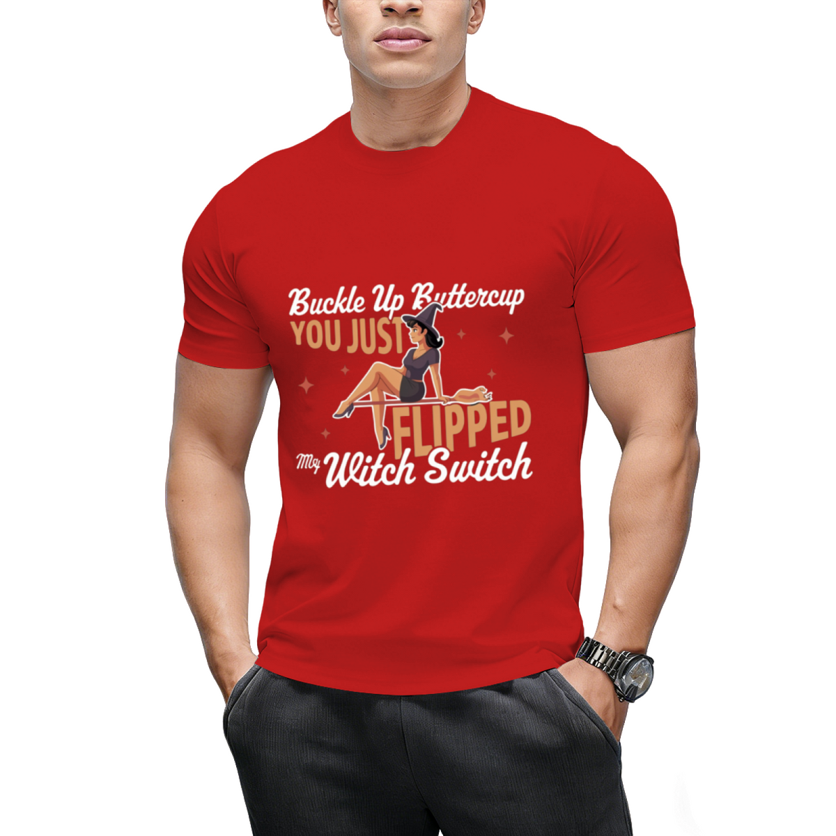 Buckle Up Buttercup You Just Flipped My Witch Switch T-Shirt